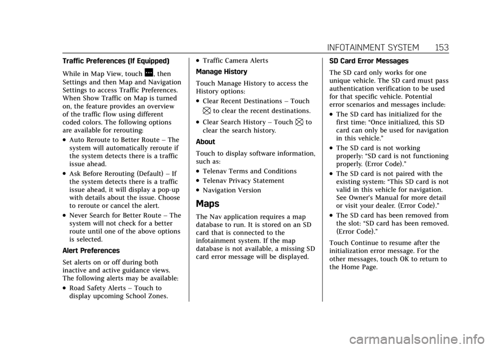 CADILLAC CT4 2021  Owners Manual Cadillac CT4 Owner Manual (GMNA-Localizing-U.S./Canada-14584335) -
2021 - CRC - 11/23/20
INFOTAINMENT SYSTEM 153
Traffic Preferences (If Equipped)
While in Map View, touch
A, then
Settings and then Ma