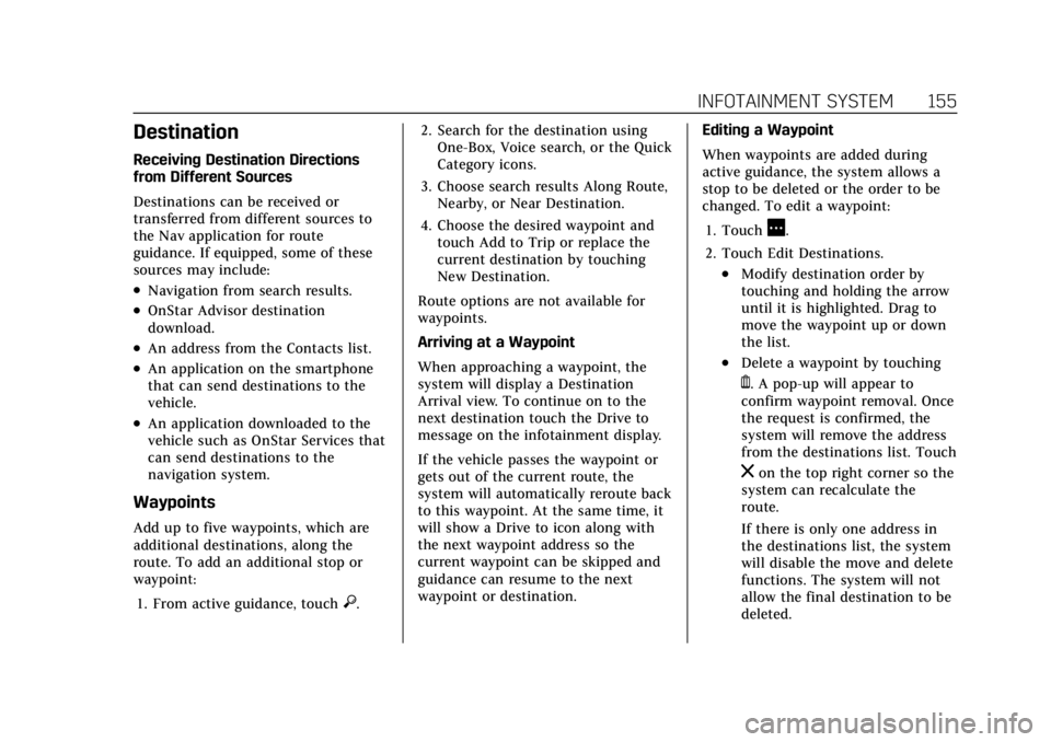 CADILLAC CT4 2021  Owners Manual Cadillac CT4 Owner Manual (GMNA-Localizing-U.S./Canada-14584335) -
2021 - CRC - 11/23/20
INFOTAINMENT SYSTEM 155
Destination
Receiving Destination Directions
from Different Sources
Destinations can be