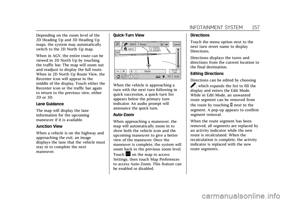 CADILLAC CT4 2021  Owners Manual Cadillac CT4 Owner Manual (GMNA-Localizing-U.S./Canada-14584335) -
2021 - CRC - 11/23/20
INFOTAINMENT SYSTEM 157
Depending on the zoom level of the
2D Heading Up and 3D Heading Up
maps, the system may
