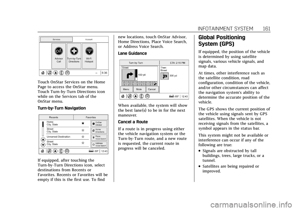 CADILLAC CT4 2021  Owners Manual Cadillac CT4 Owner Manual (GMNA-Localizing-U.S./Canada-14584335) -
2021 - CRC - 11/23/20
INFOTAINMENT SYSTEM 161
Touch OnStar Services on the Home
Page to access the OnStar menu.
Touch Turn-by-Turn Di