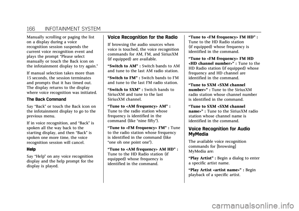 CADILLAC CT4 2021  Owners Manual Cadillac CT4 Owner Manual (GMNA-Localizing-U.S./Canada-14584335) -
2021 - CRC - 11/23/20
166 INFOTAINMENT SYSTEM
Manually scrolling or paging the list
on a display during a voice
recognition session s