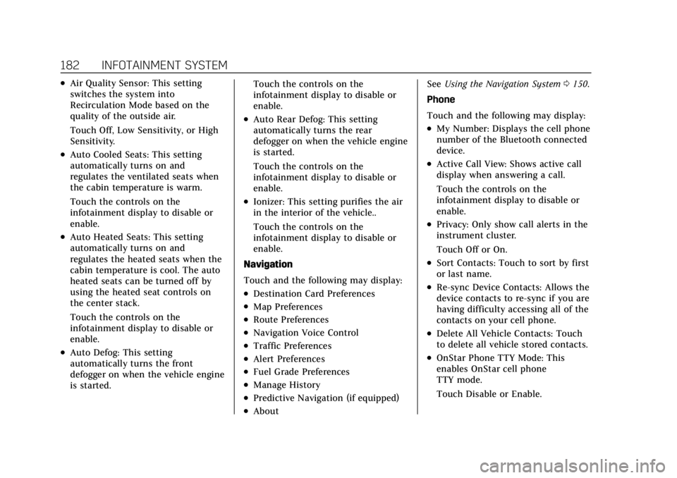 CADILLAC CT4 2021 User Guide Cadillac CT4 Owner Manual (GMNA-Localizing-U.S./Canada-14584335) -
2021 - CRC - 11/23/20
182 INFOTAINMENT SYSTEM
.Air Quality Sensor: This setting
switches the system into
Recirculation Mode based on CADILLAC CT4 2021 User Guide Cadillac CT4 Owner Manual (GMNA-Localizing-U.S./Canada-14584335) -
2021 - CRC - 11/23/20
182 INFOTAINMENT SYSTEM
.Air Quality Sensor: This setting
switches the system into
Recirculation Mode based on