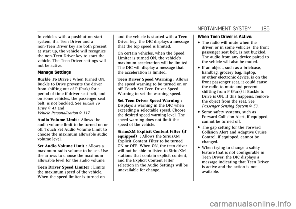 CADILLAC CT4 2021 Owners Manual Cadillac CT4 Owner Manual (GMNA-Localizing-U.S./Canada-14584335) -
2021 - CRC - 11/23/20
INFOTAINMENT SYSTEM 185
In vehicles with a pushbutton start
system, if a Teen Driver and a
non-Teen Driver key CADILLAC CT4 2021 Owners Manual Cadillac CT4 Owner Manual (GMNA-Localizing-U.S./Canada-14584335) -
2021 - CRC - 11/23/20
INFOTAINMENT SYSTEM 185
In vehicles with a pushbutton start
system, if a Teen Driver and a
non-Teen Driver key
