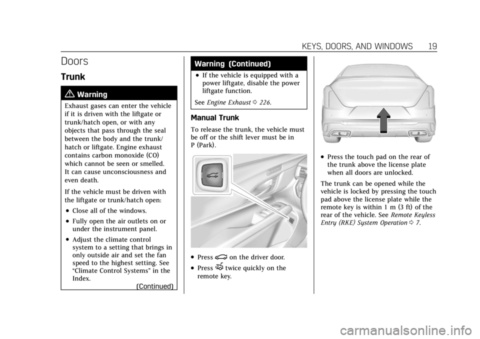 CADILLAC CT4 2021 User Guide Cadillac CT4 Owner Manual (GMNA-Localizing-U.S./Canada-14584335) -
2021 - CRC - 11/23/20
KEYS, DOORS, AND WINDOWS 19
Doors
Trunk
{Warning
Exhaust gases can enter the vehicle
if it is driven with the l