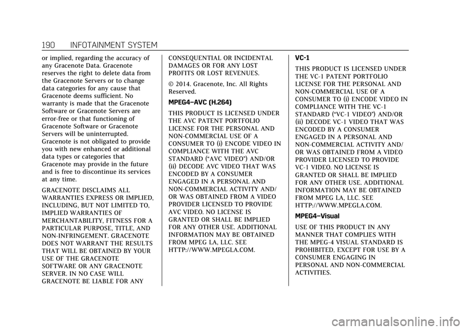 CADILLAC CT4 2021 Owners Guide Cadillac CT4 Owner Manual (GMNA-Localizing-U.S./Canada-14584335) -
2021 - CRC - 11/23/20
190 INFOTAINMENT SYSTEM
or implied, regarding the accuracy of
any Gracenote Data. Gracenote
reserves the right CADILLAC CT4 2021 Owners Guide Cadillac CT4 Owner Manual (GMNA-Localizing-U.S./Canada-14584335) -
2021 - CRC - 11/23/20
190 INFOTAINMENT SYSTEM
or implied, regarding the accuracy of
any Gracenote Data. Gracenote
reserves the right
