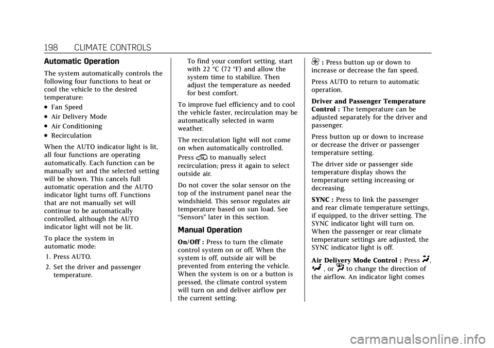 CADILLAC CT4 2021 User Guide Cadillac CT4 Owner Manual (GMNA-Localizing-U.S./Canada-14584335) -
2021 - CRC - 11/23/20
198 CLIMATE CONTROLS
Automatic Operation
The system automatically controls the
following four functions to heat CADILLAC CT4 2021 User Guide Cadillac CT4 Owner Manual (GMNA-Localizing-U.S./Canada-14584335) -
2021 - CRC - 11/23/20
198 CLIMATE CONTROLS
Automatic Operation
The system automatically controls the
following four functions to heat