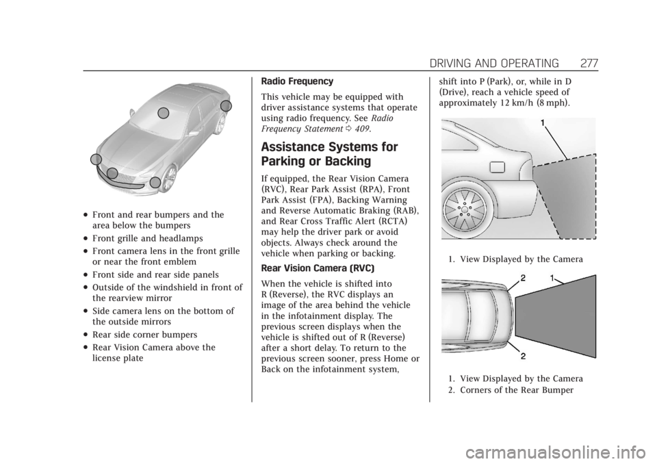 CADILLAC CT4 2021 User Guide Cadillac CT4 Owner Manual (GMNA-Localizing-U.S./Canada-14584335) -
2021 - CRC - 12/4/20
DRIVING AND OPERATING 277
.Front and rear bumpers and the
area below the bumpers
.Front grille and headlamps
.Fr CADILLAC CT4 2021 User Guide Cadillac CT4 Owner Manual (GMNA-Localizing-U.S./Canada-14584335) -
2021 - CRC - 12/4/20
DRIVING AND OPERATING 277
.Front and rear bumpers and the
area below the bumpers
.Front grille and headlamps
.Fr