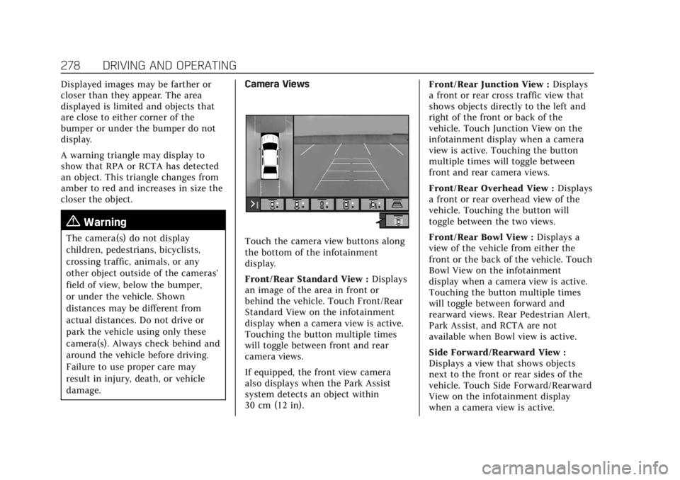 CADILLAC CT4 2021 Owners Manual Cadillac CT4 Owner Manual (GMNA-Localizing-U.S./Canada-14584335) -
2021 - CRC - 12/4/20
278 DRIVING AND OPERATING
Displayed images may be farther or
closer than they appear. The area
displayed is limi CADILLAC CT4 2021 Owners Manual Cadillac CT4 Owner Manual (GMNA-Localizing-U.S./Canada-14584335) -
2021 - CRC - 12/4/20
278 DRIVING AND OPERATING
Displayed images may be farther or
closer than they appear. The area
displayed is limi