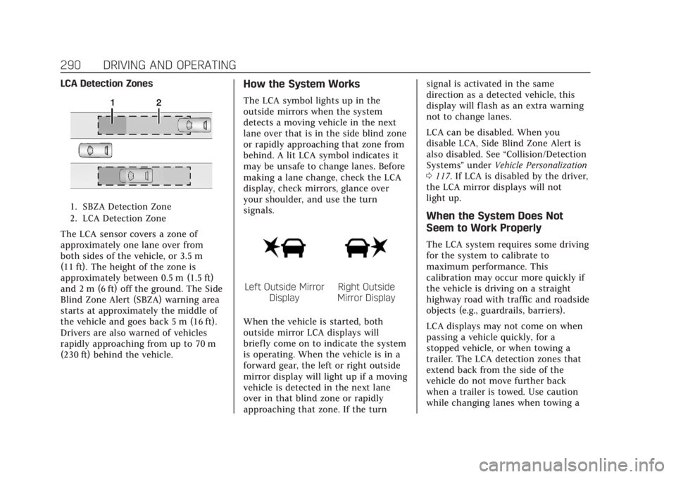 CADILLAC CT4 2021  Owners Manual Cadillac CT4 Owner Manual (GMNA-Localizing-U.S./Canada-14584335) -
2021 - CRC - 12/4/20
290 DRIVING AND OPERATING
LCA Detection Zones
1. SBZA Detection Zone
2. LCA Detection Zone
The LCA sensor covers