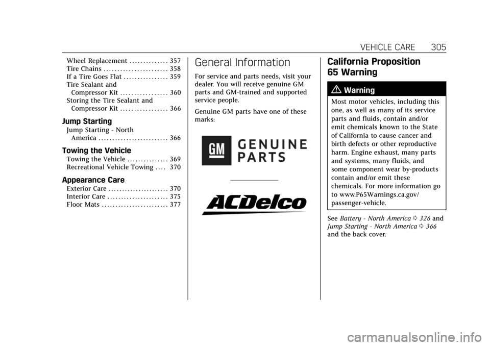 CADILLAC CT4 2021  Owners Manual Cadillac CT4 Owner Manual (GMNA-Localizing-U.S./Canada-14584335) -
2021 - CRC - 11/23/20
VEHICLE CARE 305
Wheel Replacement . . . . . . . . . . . . . . 357
Tire Chains . . . . . . . . . . . . . . . . 