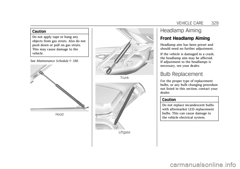 CADILLAC CT4 2021  Owners Manual Cadillac CT4 Owner Manual (GMNA-Localizing-U.S./Canada-14584335) -
2021 - CRC - 11/23/20
VEHICLE CARE 329
Caution
Do not apply tape or hang any
objects from gas struts. Also do not
push down or pull o