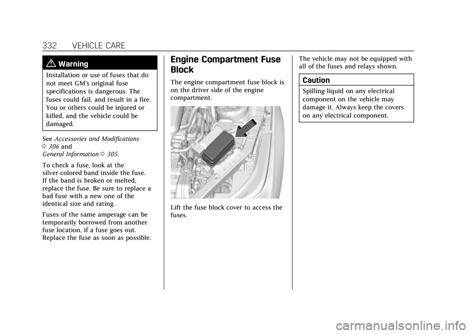 CADILLAC CT4 2021  Owners Manual Cadillac CT4 Owner Manual (GMNA-Localizing-U.S./Canada-14584335) -
2021 - CRC - 11/23/20
332 VEHICLE CARE
{Warning
Installation or use of fuses that do
not meet GM’s original fuse
specifications is 