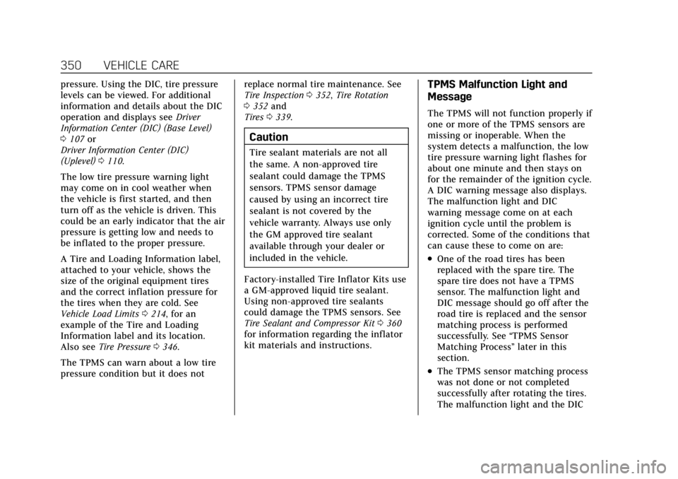 CADILLAC CT4 2021  Owners Manual Cadillac CT4 Owner Manual (GMNA-Localizing-U.S./Canada-14584335) -
2021 - CRC - 11/23/20
350 VEHICLE CARE
pressure. Using the DIC, tire pressure
levels can be viewed. For additional
information and de
