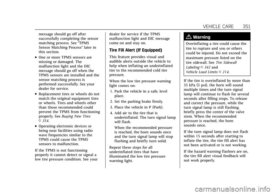 CADILLAC CT4 2021  Owners Manual Cadillac CT4 Owner Manual (GMNA-Localizing-U.S./Canada-14584335) -
2021 - CRC - 11/23/20
VEHICLE CARE 351
message should go off after
successfully completing the sensor
matching process. See "TPMS