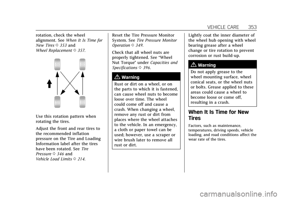 CADILLAC CT4 2021  Owners Manual Cadillac CT4 Owner Manual (GMNA-Localizing-U.S./Canada-14584335) -
2021 - CRC - 11/23/20
VEHICLE CARE 353
rotation, check the wheel
alignment. SeeWhen It Is Time for
New Tires 0353 and
Wheel Replaceme