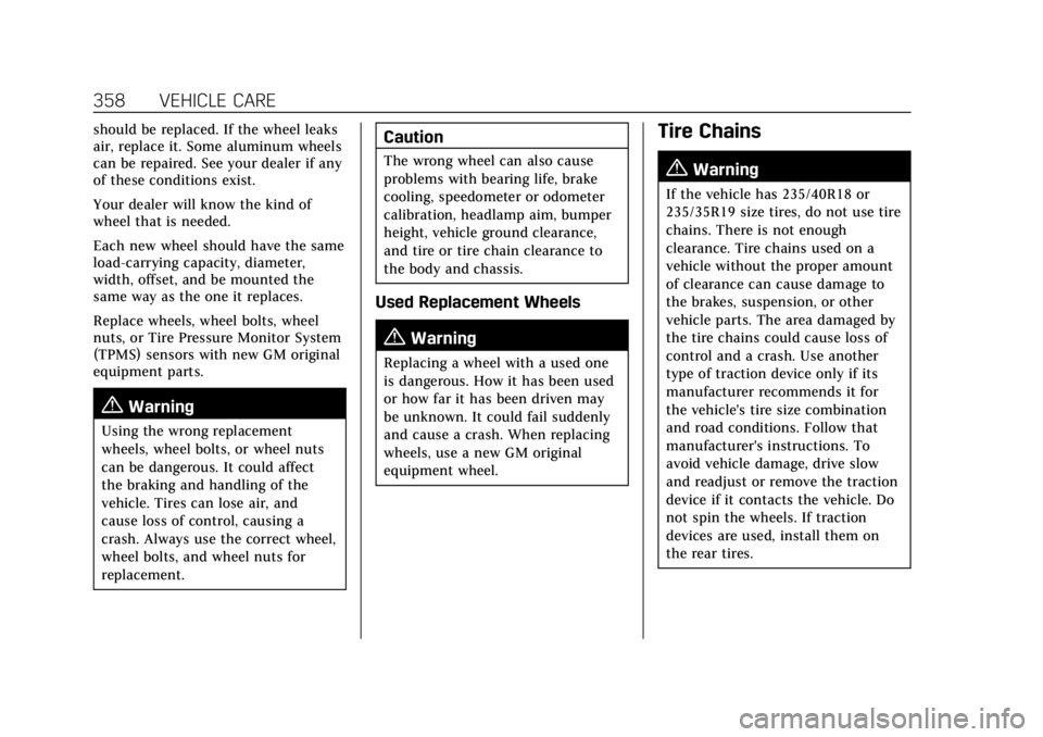 CADILLAC CT4 2021 Owners Manual Cadillac CT4 Owner Manual (GMNA-Localizing-U.S./Canada-14584335) -
2021 - CRC - 11/23/20
358 VEHICLE CARE
should be replaced. If the wheel leaks
air, replace it. Some aluminum wheels
can be repaired. CADILLAC CT4 2021 Owners Manual Cadillac CT4 Owner Manual (GMNA-Localizing-U.S./Canada-14584335) -
2021 - CRC - 11/23/20
358 VEHICLE CARE
should be replaced. If the wheel leaks
air, replace it. Some aluminum wheels
can be repaired.
