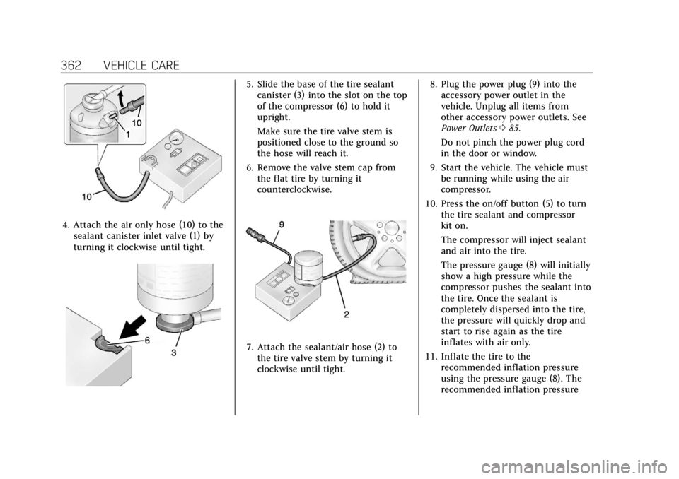 CADILLAC CT4 2021  Owners Manual Cadillac CT4 Owner Manual (GMNA-Localizing-U.S./Canada-14584335) -
2021 - CRC - 11/23/20
362 VEHICLE CARE
4. Attach the air only hose (10) to thesealant canister inlet valve (1) by
turning it clockwis