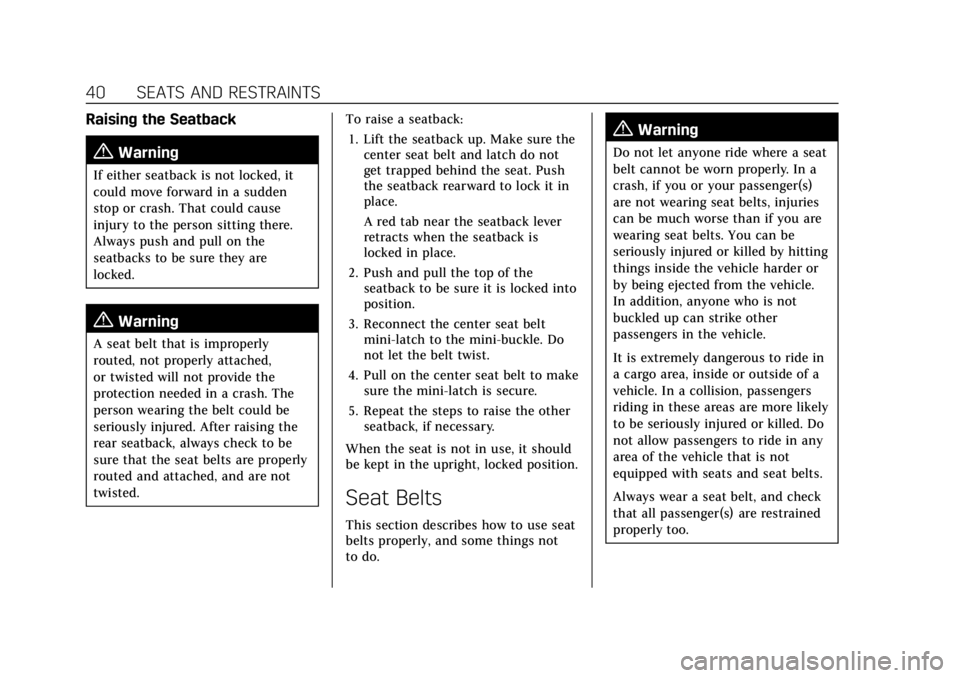 CADILLAC CT4 2021  Owners Manual Cadillac CT4 Owner Manual (GMNA-Localizing-U.S./Canada-14584335) -
2021 - CRC - 11/23/20
40 SEATS AND RESTRAINTS
Raising the Seatback
{Warning
If either seatback is not locked, it
could move forward i