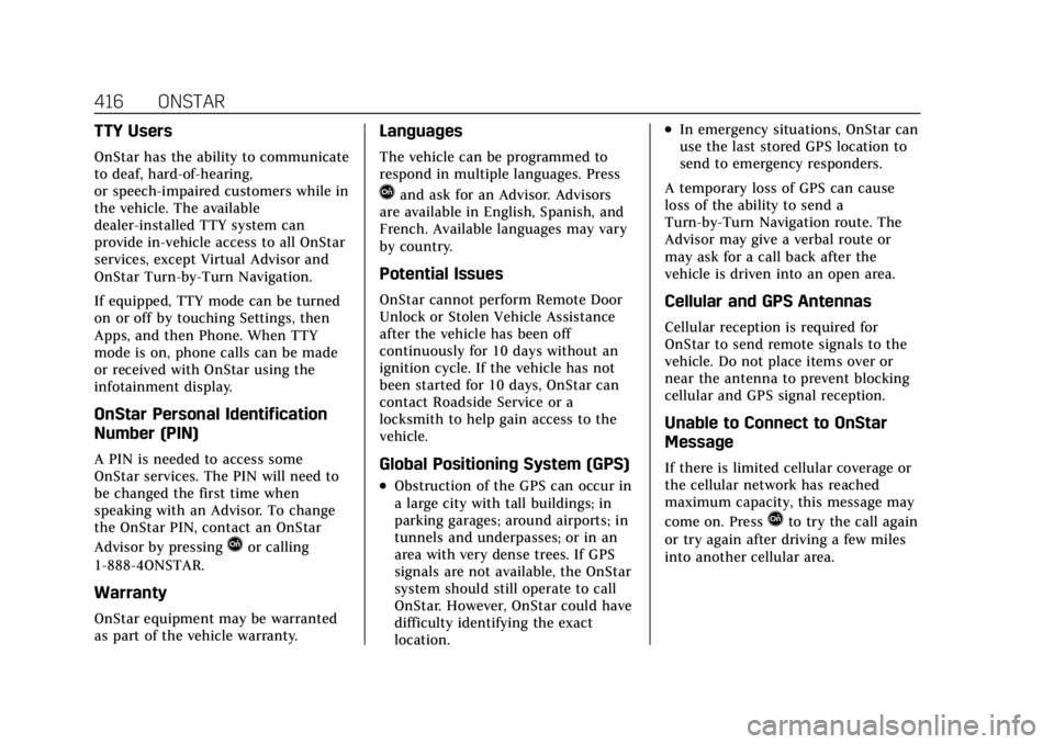 CADILLAC CT4 2021  Owners Manual Cadillac CT4 Owner Manual (GMNA-Localizing-U.S./Canada-14584335) -
2021 - CRC - 11/23/20
416 ONSTAR
TTY Users
OnStar has the ability to communicate
to deaf, hard-of-hearing,
or speech-impaired custome