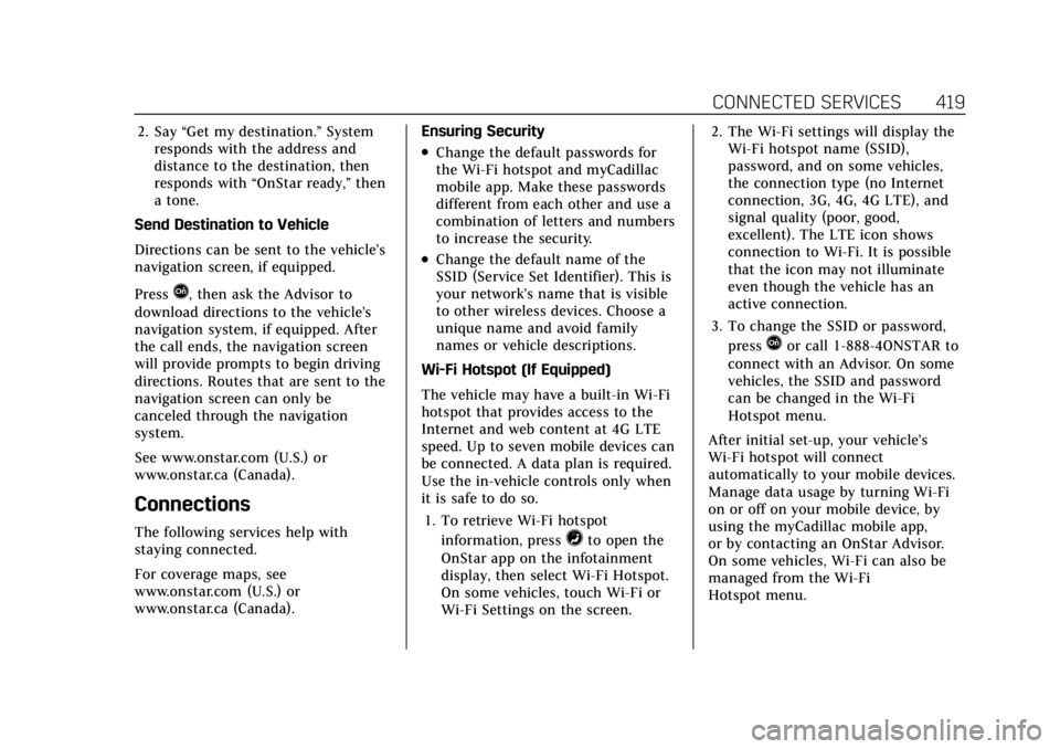 CADILLAC CT4 2021 Repair Manual Cadillac CT4 Owner Manual (GMNA-Localizing-U.S./Canada-14584335) -
2021 - CRC - 11/23/20
CONNECTED SERVICES 419
2. Say“Get my destination.” System
responds with the address and
distance to the des CADILLAC CT4 2021 Repair Manual Cadillac CT4 Owner Manual (GMNA-Localizing-U.S./Canada-14584335) -
2021 - CRC - 11/23/20
CONNECTED SERVICES 419
2. Say“Get my destination.” System
responds with the address and
distance to the des