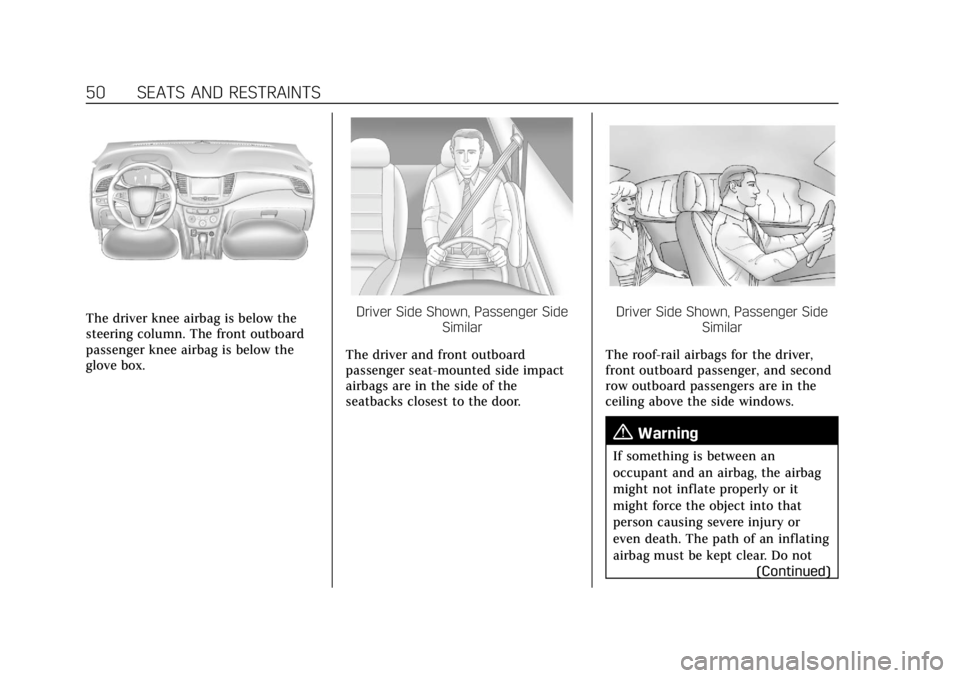 CADILLAC CT4 2021  Owners Manual Cadillac CT4 Owner Manual (GMNA-Localizing-U.S./Canada-14584335) -
2021 - CRC - 11/23/20
50 SEATS AND RESTRAINTS
The driver knee airbag is below the
steering column. The front outboard
passenger knee 