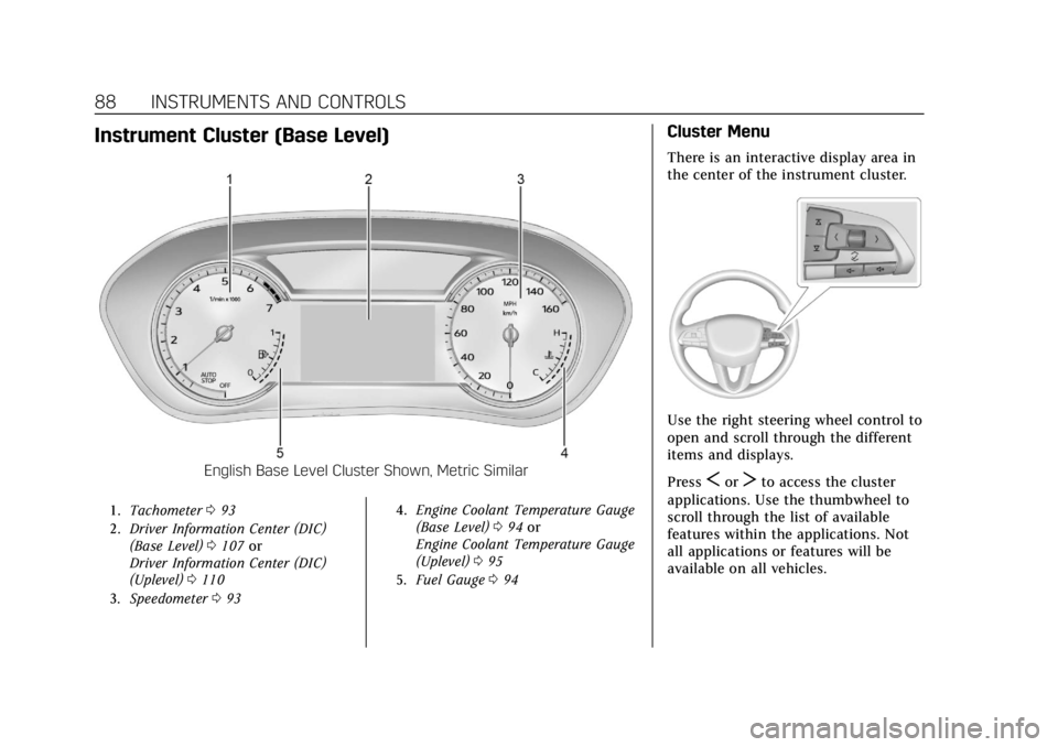 CADILLAC CT4 2021  Owners Manual Cadillac CT4 Owner Manual (GMNA-Localizing-U.S./Canada-14584335) -
2021 - CRC - 12/4/20
88 INSTRUMENTS AND CONTROLS
Instrument Cluster (Base Level)
English Base Level Cluster Shown, Metric Similar
1.T