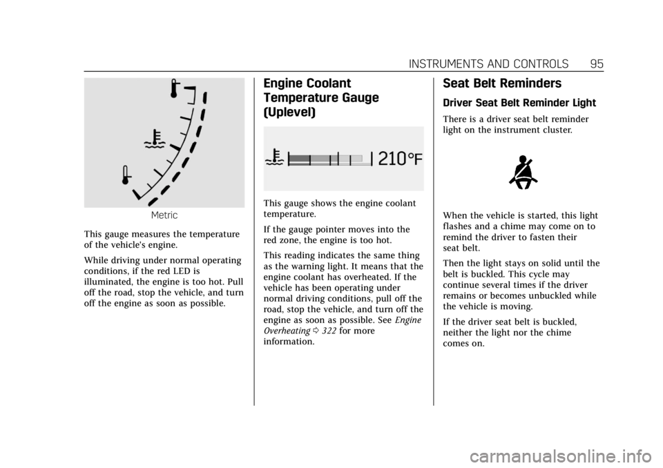 CADILLAC CT4 2021  Owners Manual Cadillac CT4 Owner Manual (GMNA-Localizing-U.S./Canada-14584335) -
2021 - CRC - 12/4/20
INSTRUMENTS AND CONTROLS 95
Metric
This gauge measures the temperature
of the vehicle's engine.
While drivin