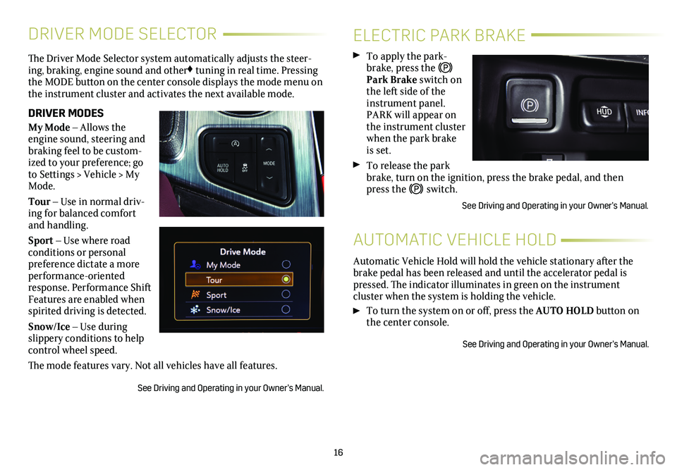 CADILLAC CT4 2021 Convenience & Personalization Guide 16
DRIVER MODE SELECTOR
The Driver Mode Selector system automatically adjusts the steer-ing, braking, engine sound and other♦ tuning in real time. Pressing the MODE button on the center console disp CADILLAC CT4 2021 Convenience & Personalization Guide 16
DRIVER MODE SELECTOR
The Driver Mode Selector system automatically adjusts the steer-ing, braking, engine sound and other♦ tuning in real time. Pressing the MODE button on the center console disp