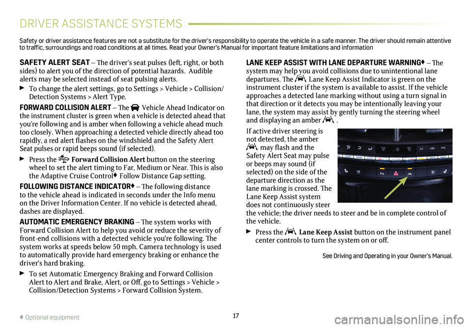 CADILLAC CT4 2021 Convenience & Personalization Guide 17
DRIVER ASSISTANCE SYSTEMS
SAFETY ALERT SEAT – The driver’s seat pulses (left, right, or both sides) to alert you of the direction of potential hazards. Audible alerts may be selected instead o CADILLAC CT4 2021 Convenience & Personalization Guide 17
DRIVER ASSISTANCE SYSTEMS
SAFETY ALERT SEAT – The driver’s seat pulses (left, right, or both sides) to alert you of the direction of potential hazards. Audible alerts may be selected instead o