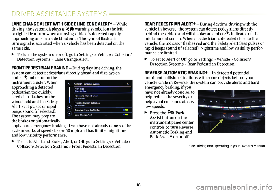 CADILLAC CT4 2021 Convenience & Personalization Guide 18
DRIVER ASSISTANCE SYSTEMS
LANE CHANGE ALERT WITH SIDE BLIND ZONE ALERT♦ – While driving, the system displays a warning symbol on the left or right side mirror when a moving vehicle is detecte CADILLAC CT4 2021 Convenience & Personalization Guide 18
DRIVER ASSISTANCE SYSTEMS
LANE CHANGE ALERT WITH SIDE BLIND ZONE ALERT♦ – While driving, the system displays a warning symbol on the left or right side mirror when a moving vehicle is detecte