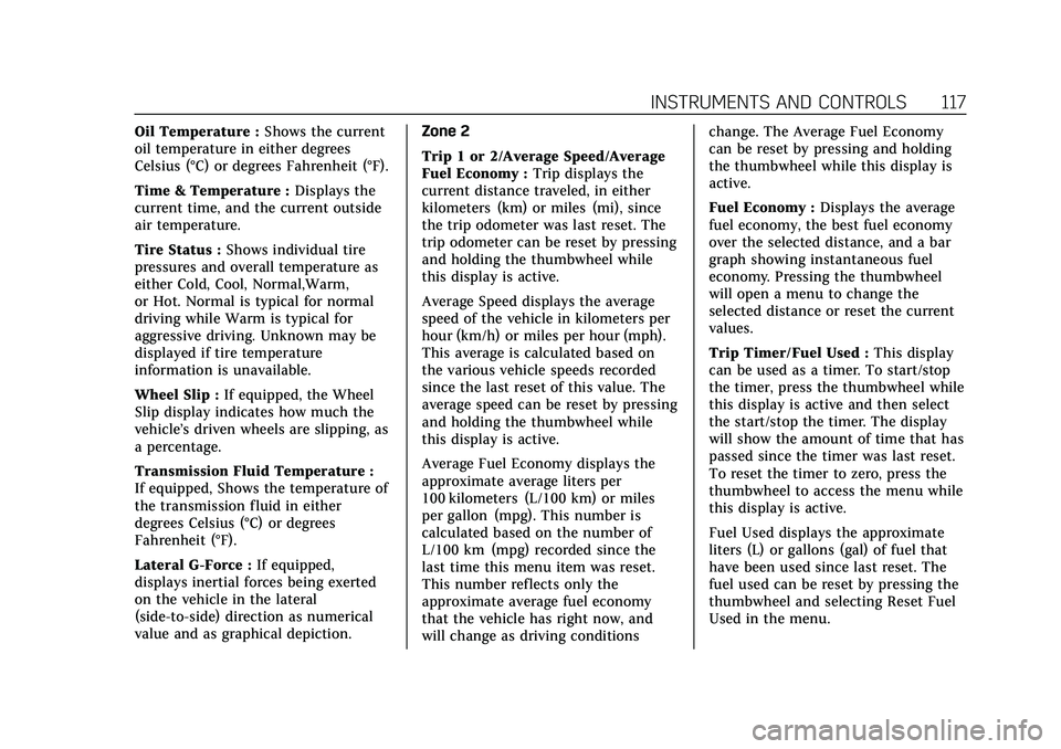 CADILLAC CT5 2021  Owners Manual Cadillac CT5 Owner Manual (GMNA-Localizing-U.S./Canada-14584312) -
2021 - CRC - 11/24/20
INSTRUMENTS AND CONTROLS 117
Oil Temperature :Shows the current
oil temperature in either degrees
Celsius (°C)