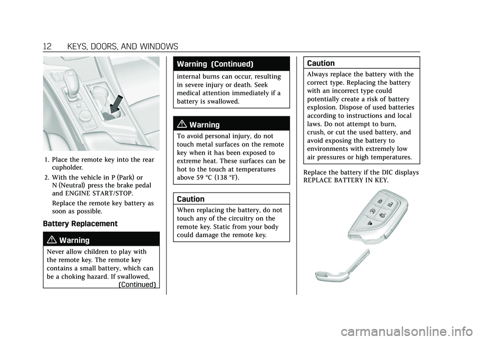 CADILLAC CT5 2021 User Guide Cadillac CT5 Owner Manual (GMNA-Localizing-U.S./Canada-14584312) -
2021 - CRC - 11/23/20
12 KEYS, DOORS, AND WINDOWS
1. Place the remote key into the rearcupholder.
2. With the vehicle in P (Park) or 