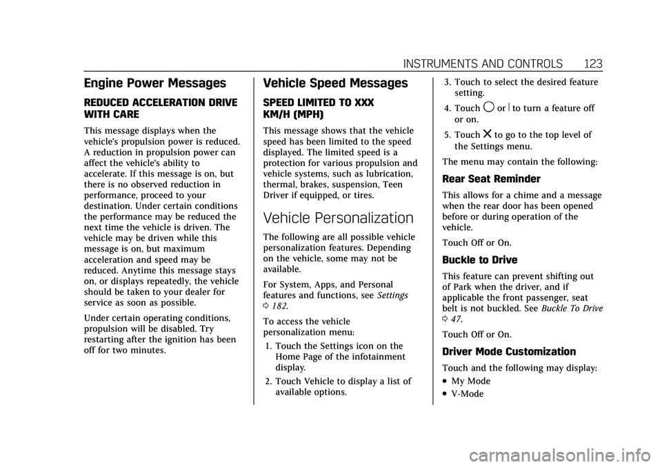 CADILLAC CT5 2021 Owners Manual Cadillac CT5 Owner Manual (GMNA-Localizing-U.S./Canada-14584312) -
2021 - CRC - 11/24/20
INSTRUMENTS AND CONTROLS 123
Engine Power Messages
REDUCED ACCELERATION DRIVE
WITH CARE
This message displays w CADILLAC CT5 2021 Owners Manual Cadillac CT5 Owner Manual (GMNA-Localizing-U.S./Canada-14584312) -
2021 - CRC - 11/24/20
INSTRUMENTS AND CONTROLS 123
Engine Power Messages
REDUCED ACCELERATION DRIVE
WITH CARE
This message displays w