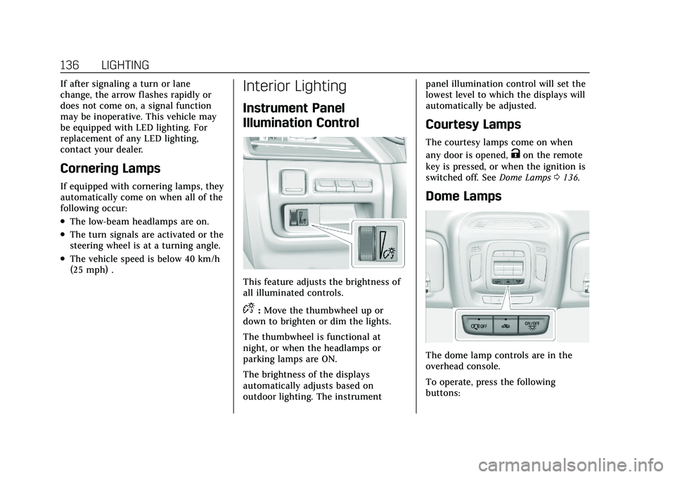 CADILLAC CT5 2021  Owners Manual Cadillac CT5 Owner Manual (GMNA-Localizing-U.S./Canada-14584312) -
2021 - CRC - 11/23/20
136 LIGHTING
If after signaling a turn or lane
change, the arrow flashes rapidly or
does not come on, a signal 