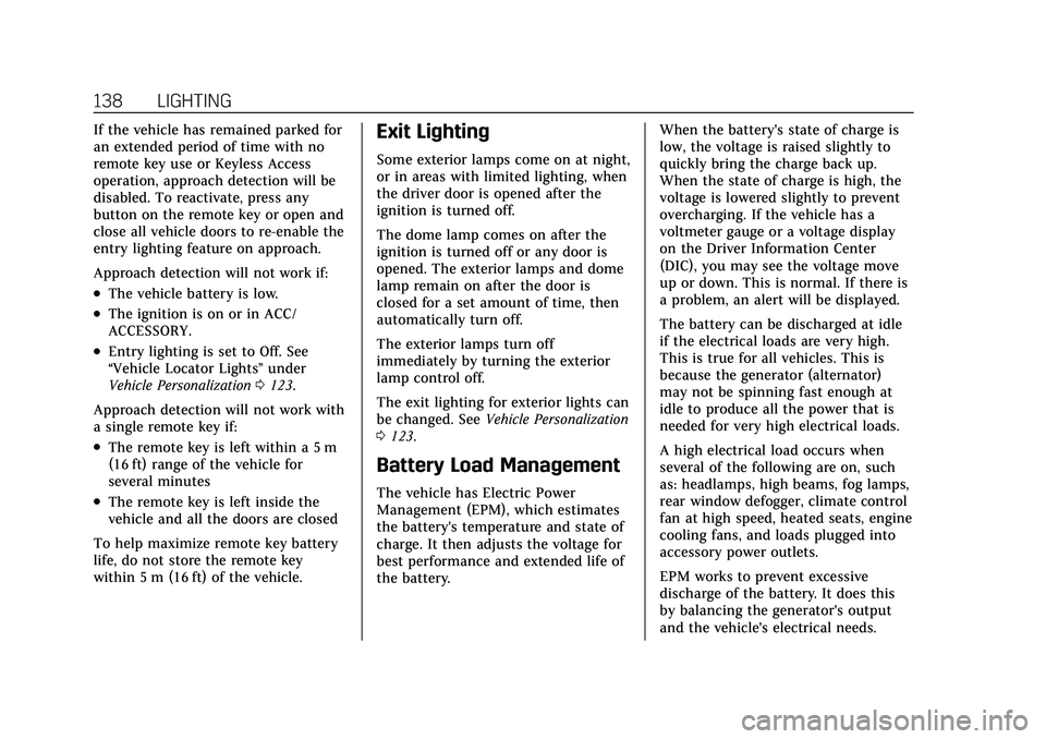 CADILLAC CT5 2021 Owners Manual Cadillac CT5 Owner Manual (GMNA-Localizing-U.S./Canada-14584312) -
2021 - CRC - 11/23/20
138 LIGHTING
If the vehicle has remained parked for
an extended period of time with no
remote key use or Keyles CADILLAC CT5 2021 Owners Manual Cadillac CT5 Owner Manual (GMNA-Localizing-U.S./Canada-14584312) -
2021 - CRC - 11/23/20
138 LIGHTING
If the vehicle has remained parked for
an extended period of time with no
remote key use or Keyles