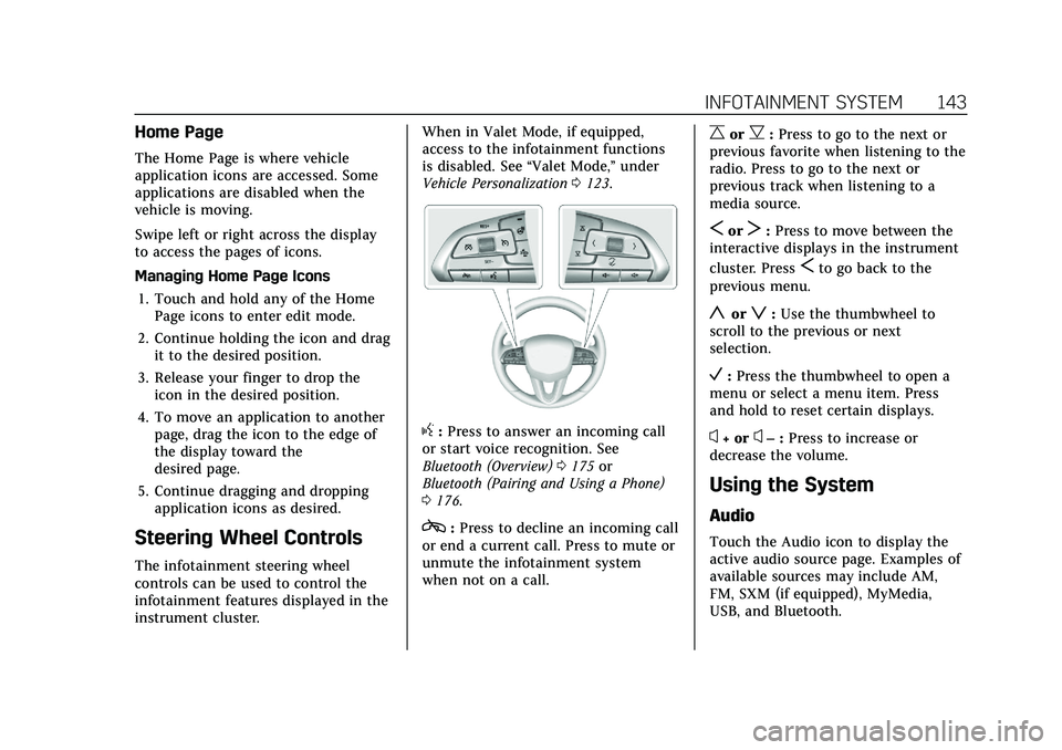CADILLAC CT5 2021  Owners Manual Cadillac CT5 Owner Manual (GMNA-Localizing-U.S./Canada-14584312) -
2021 - CRC - 11/23/20
INFOTAINMENT SYSTEM 143
Home Page
The Home Page is where vehicle
application icons are accessed. Some
applicati