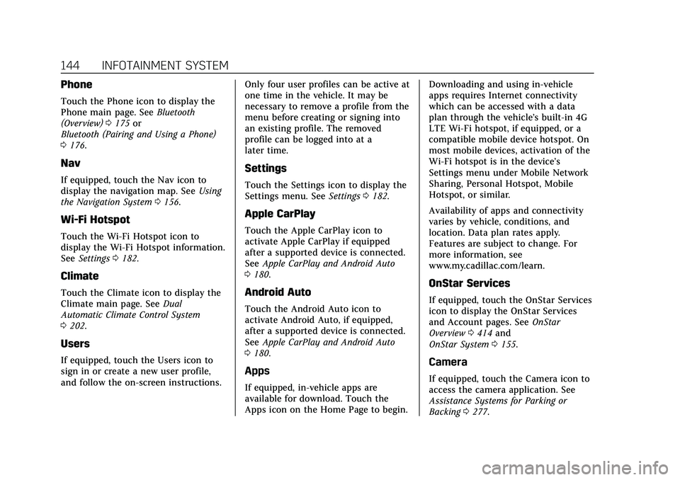 CADILLAC CT5 2021  Owners Manual Cadillac CT5 Owner Manual (GMNA-Localizing-U.S./Canada-14584312) -
2021 - CRC - 11/23/20
144 INFOTAINMENT SYSTEM
Phone
Touch the Phone icon to display the
Phone main page. SeeBluetooth
(Overview) 0175