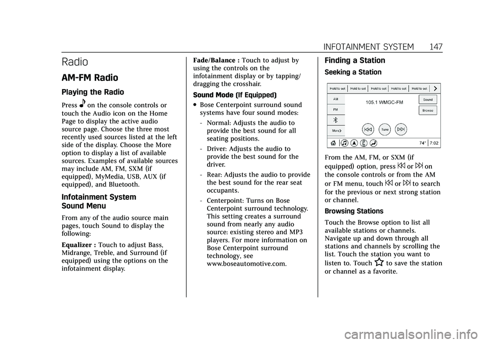 CADILLAC CT5 2021  Owners Manual Cadillac CT5 Owner Manual (GMNA-Localizing-U.S./Canada-14584312) -
2021 - CRC - 11/23/20
INFOTAINMENT SYSTEM 147
Radio
AM-FM Radio
Playing the Radio
Presseon the console controls or
touch the Audio ic