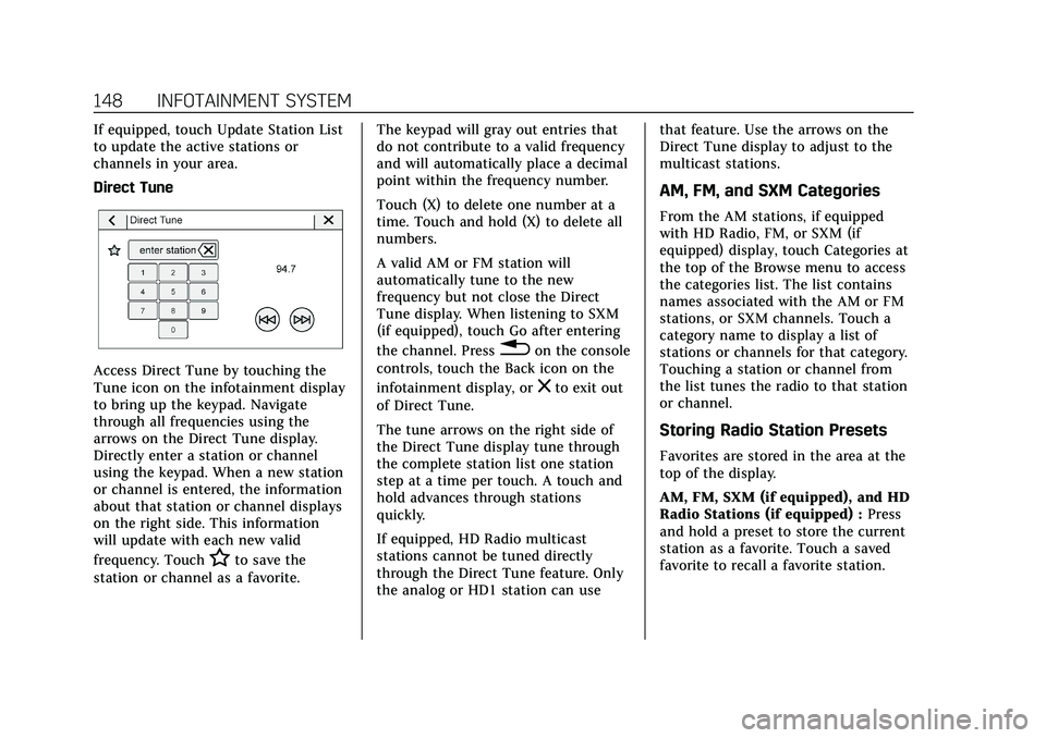 CADILLAC CT5 2021 Owners Manual Cadillac CT5 Owner Manual (GMNA-Localizing-U.S./Canada-14584312) -
2021 - CRC - 11/23/20
148 INFOTAINMENT SYSTEM
If equipped, touch Update Station List
to update the active stations or
channels in you CADILLAC CT5 2021 Owners Manual Cadillac CT5 Owner Manual (GMNA-Localizing-U.S./Canada-14584312) -
2021 - CRC - 11/23/20
148 INFOTAINMENT SYSTEM
If equipped, touch Update Station List
to update the active stations or
channels in you