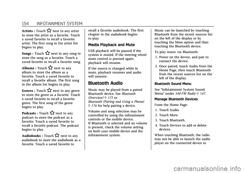 CADILLAC CT5 2021  Owners Manual Cadillac CT5 Owner Manual (GMNA-Localizing-U.S./Canada-14584312) -
2021 - CRC - 11/23/20
154 INFOTAINMENT SYSTEM
Artists :TouchHnext to any artist
to store the artist as a favorite. Touch
a saved favo