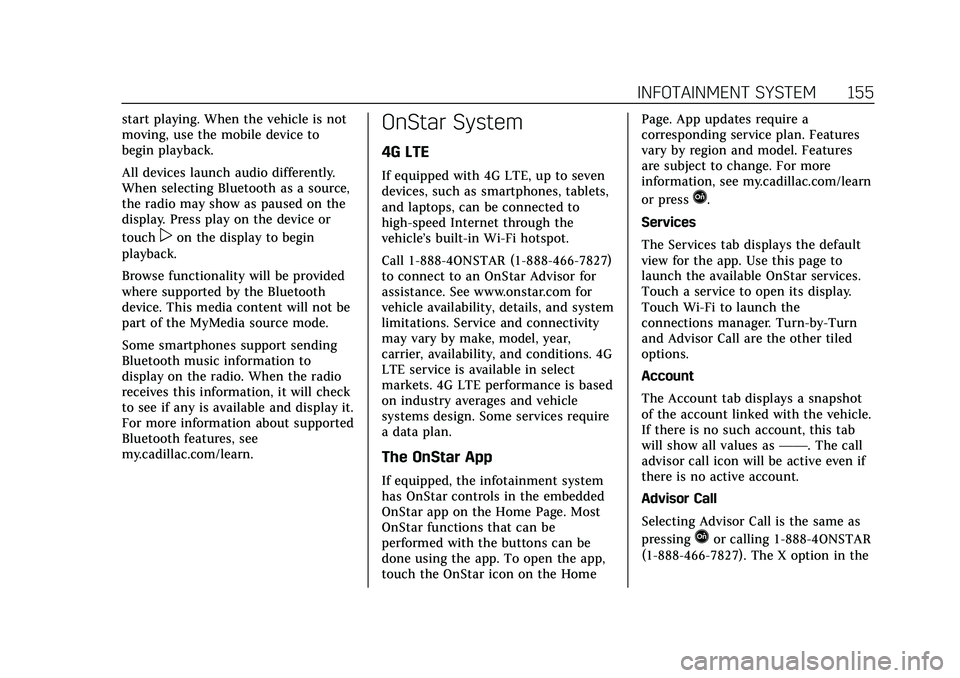 CADILLAC CT5 2021 Owners Manual Cadillac CT5 Owner Manual (GMNA-Localizing-U.S./Canada-14584312) -
2021 - CRC - 11/23/20
INFOTAINMENT SYSTEM 155
start playing. When the vehicle is not
moving, use the mobile device to
begin playback. CADILLAC CT5 2021 Owners Manual Cadillac CT5 Owner Manual (GMNA-Localizing-U.S./Canada-14584312) -
2021 - CRC - 11/23/20
INFOTAINMENT SYSTEM 155
start playing. When the vehicle is not
moving, use the mobile device to
begin playback.