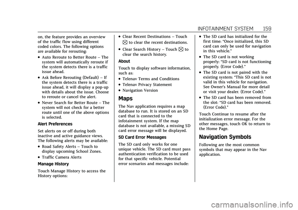 CADILLAC CT5 2021 User Guide Cadillac CT5 Owner Manual (GMNA-Localizing-U.S./Canada-14584312) -
2021 - CRC - 11/23/20
INFOTAINMENT SYSTEM 159
on, the feature provides an overview
of the traffic flow using different
coded colors. CADILLAC CT5 2021 User Guide Cadillac CT5 Owner Manual (GMNA-Localizing-U.S./Canada-14584312) -
2021 - CRC - 11/23/20
INFOTAINMENT SYSTEM 159
on, the feature provides an overview
of the traffic flow using different
coded colors.