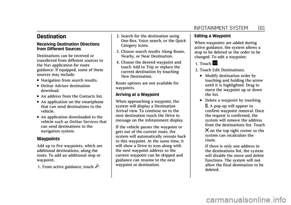 CADILLAC CT5 2021 User Guide Cadillac CT5 Owner Manual (GMNA-Localizing-U.S./Canada-14584312) -
2021 - CRC - 11/23/20
INFOTAINMENT SYSTEM 161
Destination
Receiving Destination Directions
from Different Sources
Destinations can be CADILLAC CT5 2021 User Guide Cadillac CT5 Owner Manual (GMNA-Localizing-U.S./Canada-14584312) -
2021 - CRC - 11/23/20
INFOTAINMENT SYSTEM 161
Destination
Receiving Destination Directions
from Different Sources
Destinations can be