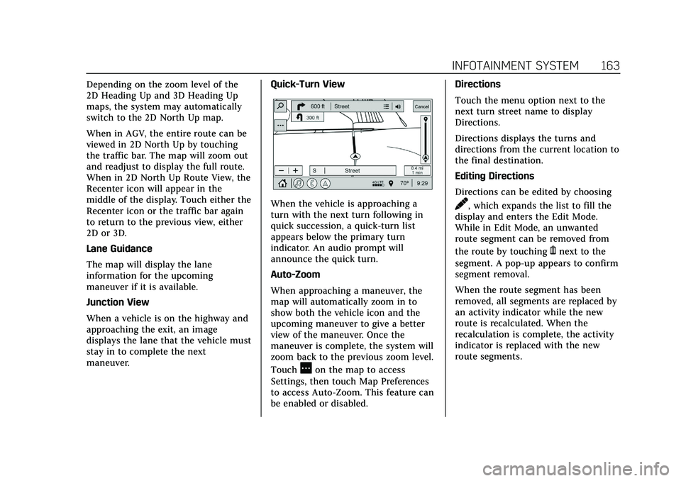 CADILLAC CT5 2021 Owners Manual Cadillac CT5 Owner Manual (GMNA-Localizing-U.S./Canada-14584312) -
2021 - CRC - 11/23/20
INFOTAINMENT SYSTEM 163
Depending on the zoom level of the
2D Heading Up and 3D Heading Up
maps, the system may CADILLAC CT5 2021 Owners Manual Cadillac CT5 Owner Manual (GMNA-Localizing-U.S./Canada-14584312) -
2021 - CRC - 11/23/20
INFOTAINMENT SYSTEM 163
Depending on the zoom level of the
2D Heading Up and 3D Heading Up
maps, the system may