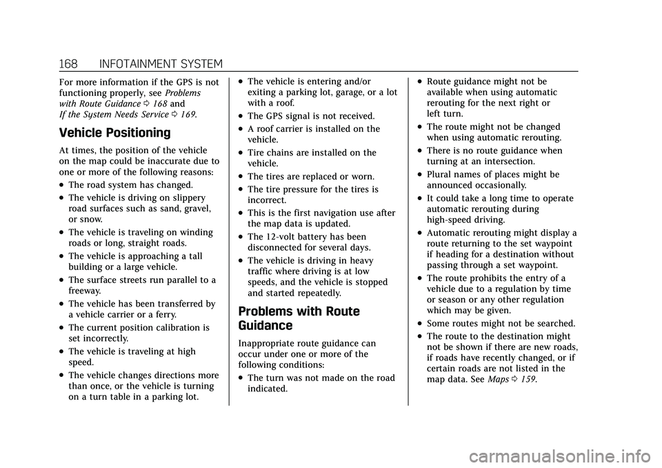 CADILLAC CT5 2021 User Guide Cadillac CT5 Owner Manual (GMNA-Localizing-U.S./Canada-14584312) -
2021 - CRC - 11/23/20
168 INFOTAINMENT SYSTEM
For more information if the GPS is not
functioning properly, seeProblems
with Route Gui CADILLAC CT5 2021 User Guide Cadillac CT5 Owner Manual (GMNA-Localizing-U.S./Canada-14584312) -
2021 - CRC - 11/23/20
168 INFOTAINMENT SYSTEM
For more information if the GPS is not
functioning properly, seeProblems
with Route Gui