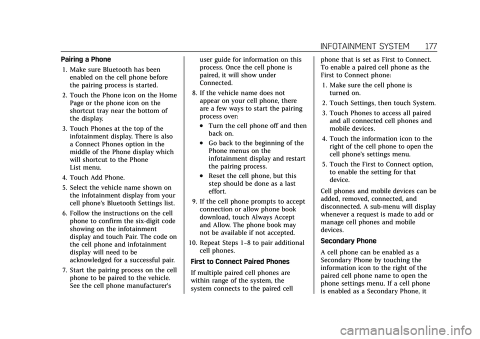 CADILLAC CT5 2021 Owners Manual Cadillac CT5 Owner Manual (GMNA-Localizing-U.S./Canada-14584312) -
2021 - CRC - 11/23/20
INFOTAINMENT SYSTEM 177
Pairing a Phone1. Make sure Bluetooth has been enabled on the cell phone before
the pai CADILLAC CT5 2021 Owners Manual Cadillac CT5 Owner Manual (GMNA-Localizing-U.S./Canada-14584312) -
2021 - CRC - 11/23/20
INFOTAINMENT SYSTEM 177
Pairing a Phone1. Make sure Bluetooth has been enabled on the cell phone before
the pai