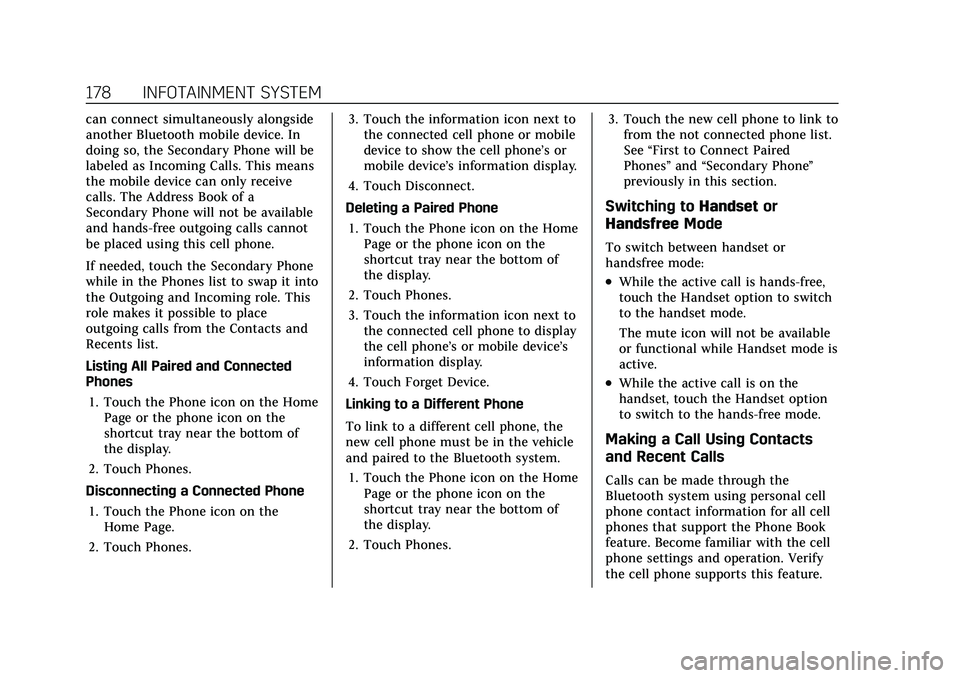 CADILLAC CT5 2021 Owners Manual Cadillac CT5 Owner Manual (GMNA-Localizing-U.S./Canada-14584312) -
2021 - CRC - 11/23/20
178 INFOTAINMENT SYSTEM
can connect simultaneously alongside
another Bluetooth mobile device. In
doing so, the CADILLAC CT5 2021 Owners Manual Cadillac CT5 Owner Manual (GMNA-Localizing-U.S./Canada-14584312) -
2021 - CRC - 11/23/20
178 INFOTAINMENT SYSTEM
can connect simultaneously alongside
another Bluetooth mobile device. In
doing so, the
