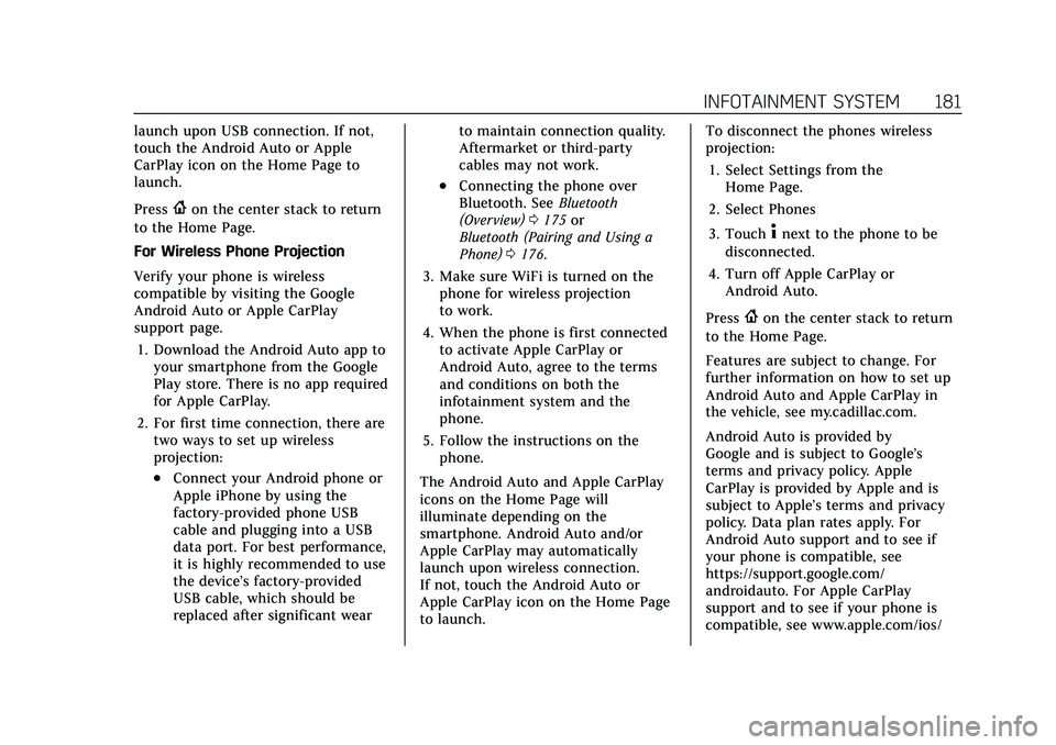 CADILLAC CT5 2021  Owners Manual Cadillac CT5 Owner Manual (GMNA-Localizing-U.S./Canada-14584312) -
2021 - CRC - 11/23/20
INFOTAINMENT SYSTEM 181
launch upon USB connection. If not,
touch the Android Auto or Apple
CarPlay icon on the
