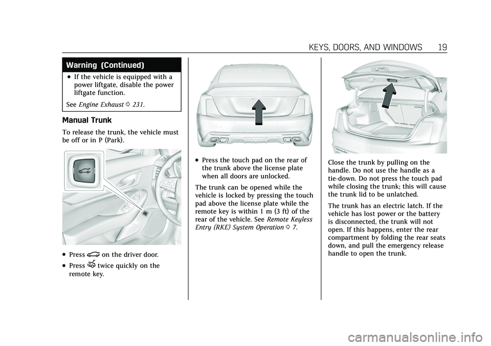 CADILLAC CT5 2021 User Guide Cadillac CT5 Owner Manual (GMNA-Localizing-U.S./Canada-14584312) -
2021 - CRC - 11/23/20
KEYS, DOORS, AND WINDOWS 19
Warning (Continued)
.If the vehicle is equipped with a
power liftgate, disable the 