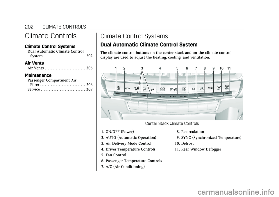 CADILLAC CT5 2021  Owners Manual Cadillac CT5 Owner Manual (GMNA-Localizing-U.S./Canada-14584312) -
2021 - CRC - 11/23/20
202 CLIMATE CONTROLS
Climate Controls
Climate Control Systems
Dual Automatic Climate ControlSystem . . . . . . 